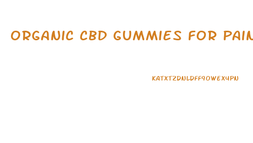 Organic Cbd Gummies For Pain