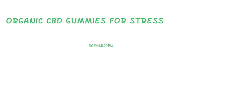 Organic Cbd Gummies For Stress