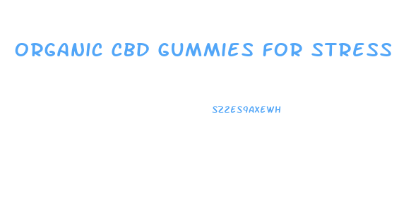 Organic Cbd Gummies For Stress