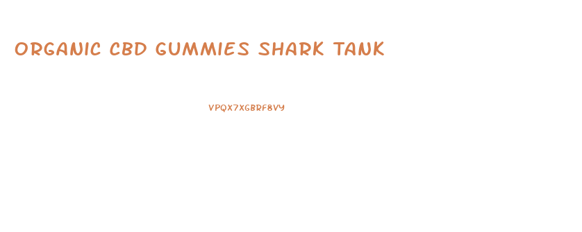Organic Cbd Gummies Shark Tank