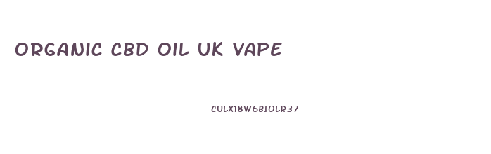 Organic Cbd Oil Uk Vape