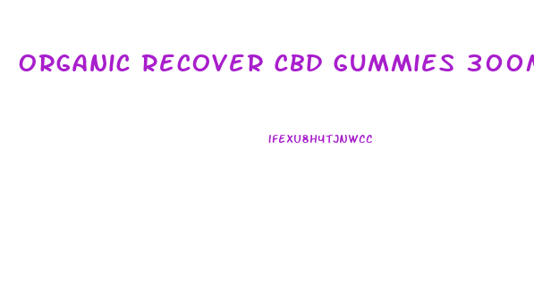 Organic Recover Cbd Gummies 300mg