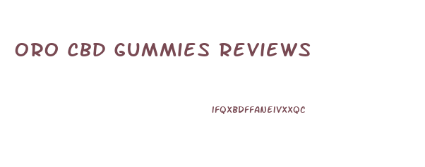Oro Cbd Gummies Reviews