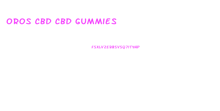 Oros Cbd Cbd Gummies