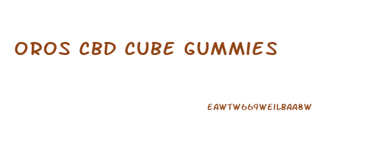 Oros Cbd Cube Gummies