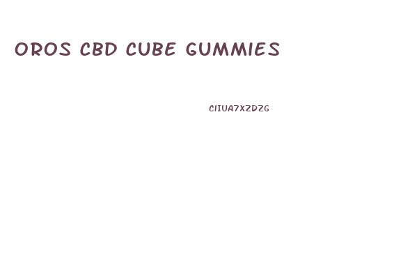 Oros Cbd Cube Gummies