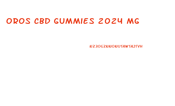 Oros Cbd Gummies 2024 Mg