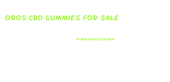 Oros Cbd Gummies For Sale