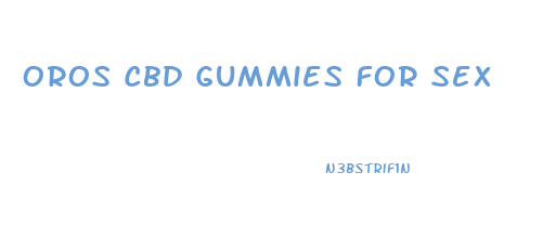 Oros Cbd Gummies For Sex