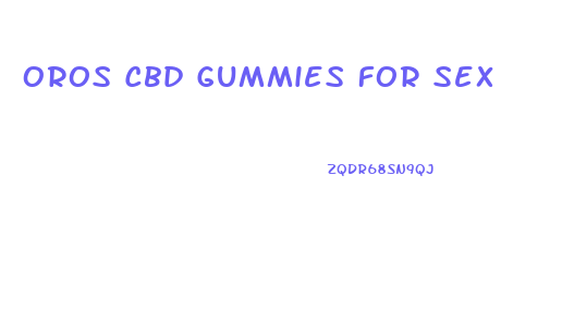 Oros Cbd Gummies For Sex