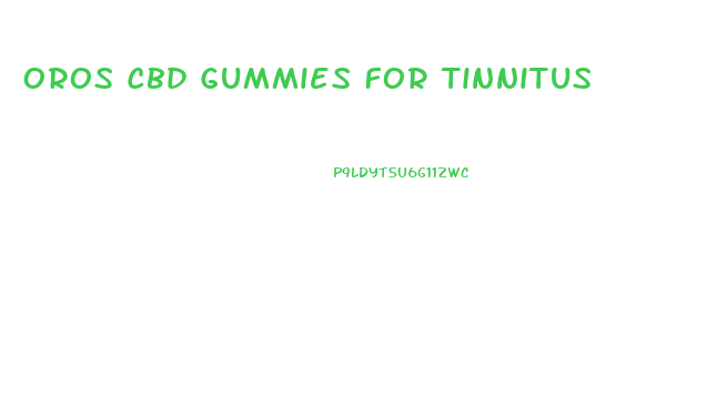 Oros Cbd Gummies For Tinnitus