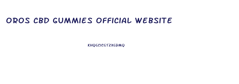 Oros Cbd Gummies Official Website