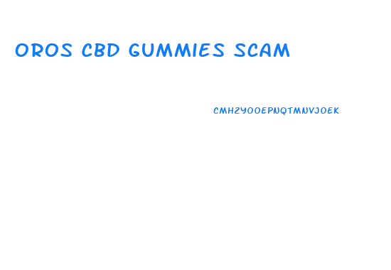 Oros Cbd Gummies Scam