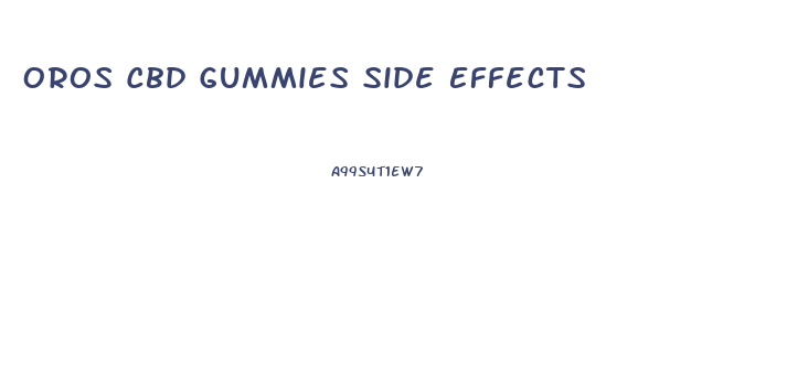 Oros Cbd Gummies Side Effects