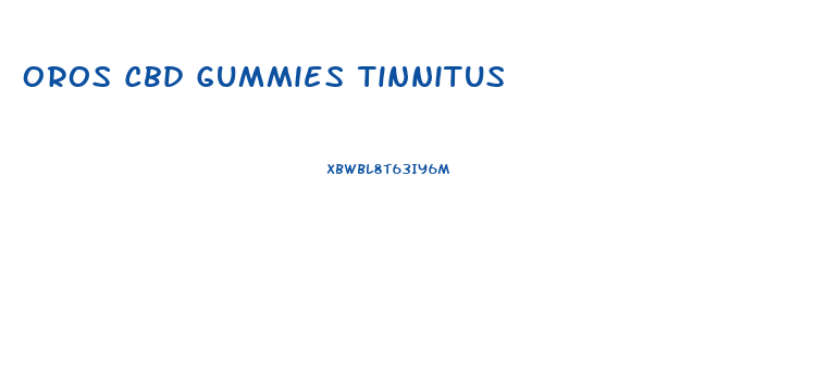 Oros Cbd Gummies Tinnitus