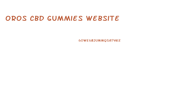 Oros Cbd Gummies Website