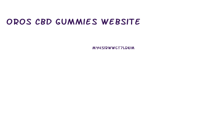 Oros Cbd Gummies Website