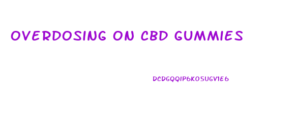 Overdosing On Cbd Gummies