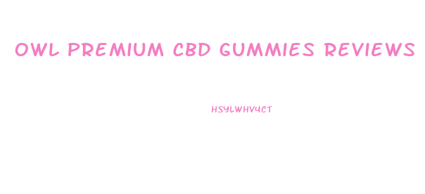 Owl Premium Cbd Gummies Reviews