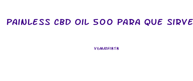 Painless Cbd Oil 500 Para Que Sirve