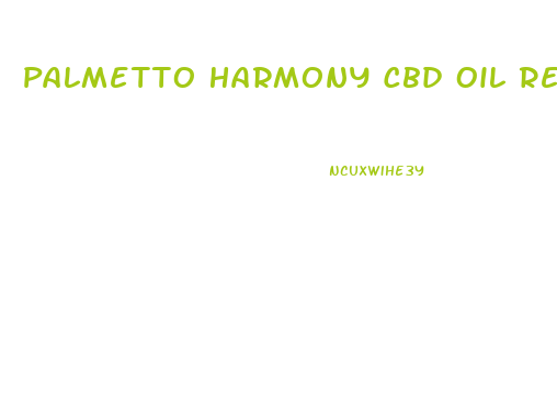 Palmetto Harmony Cbd Oil Reviews