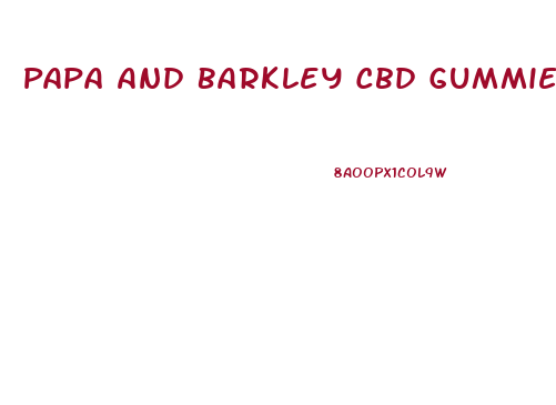 Papa And Barkley Cbd Gummies