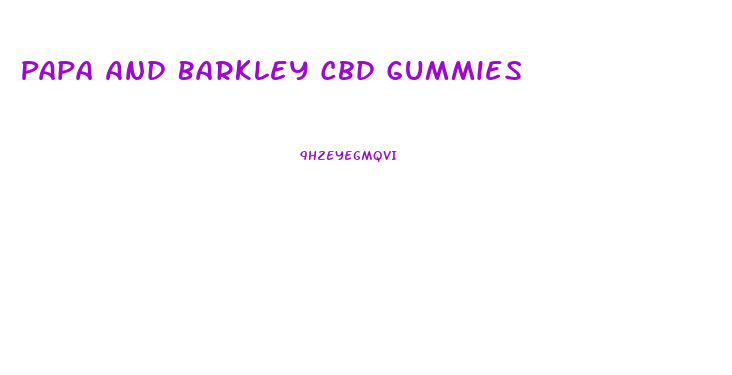 Papa And Barkley Cbd Gummies