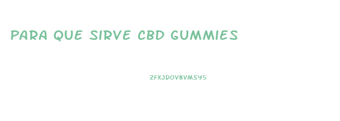 Para Que Sirve Cbd Gummies