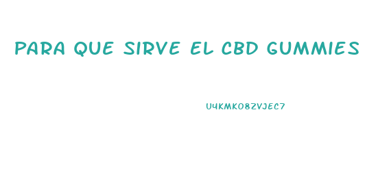 Para Que Sirve El Cbd Gummies