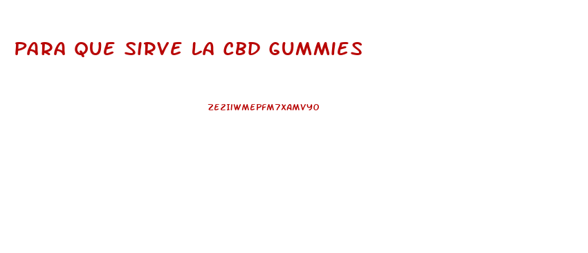 Para Que Sirve La Cbd Gummies