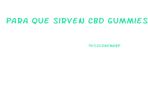 Para Que Sirven Cbd Gummies