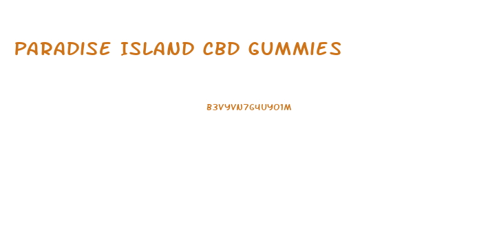 Paradise Island Cbd Gummies