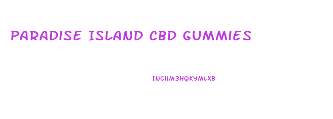 Paradise Island Cbd Gummies