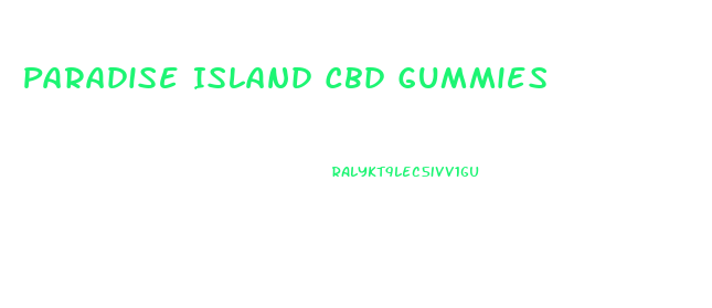 Paradise Island Cbd Gummies