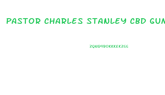 Pastor Charles Stanley Cbd Gummies