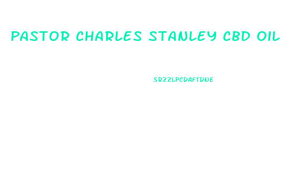 Pastor Charles Stanley Cbd Oil