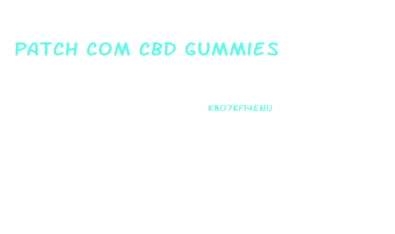 Patch Com Cbd Gummies