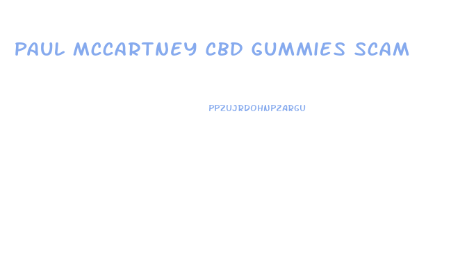 Paul Mccartney Cbd Gummies Scam