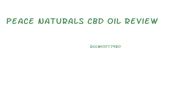 Peace Naturals Cbd Oil Review