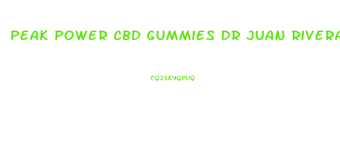 Peak Power Cbd Gummies Dr Juan Rivera