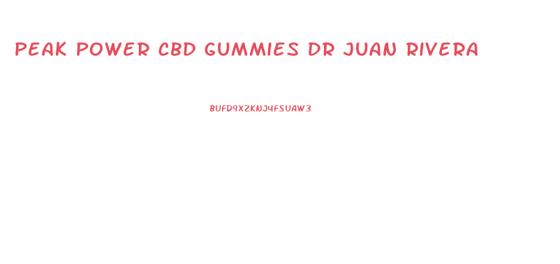 Peak Power Cbd Gummies Dr Juan Rivera