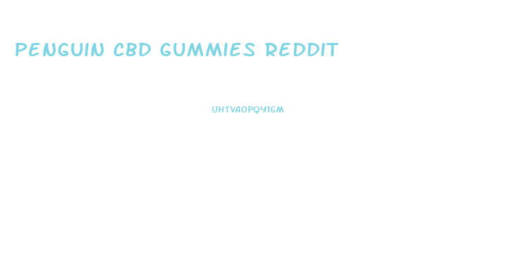 Penguin Cbd Gummies Reddit