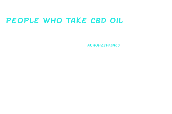 People Who Take Cbd Oil