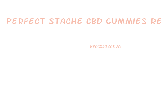 Perfect Stache Cbd Gummies Review