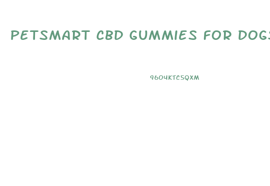 Petsmart Cbd Gummies For Dogs