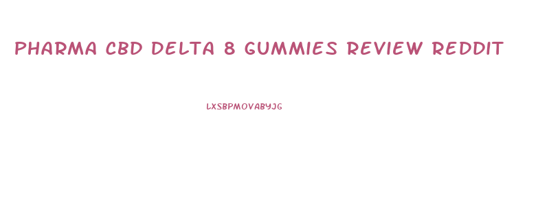 Pharma Cbd Delta 8 Gummies Review Reddit