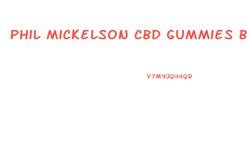 Phil Mickelson Cbd Gummies Buy
