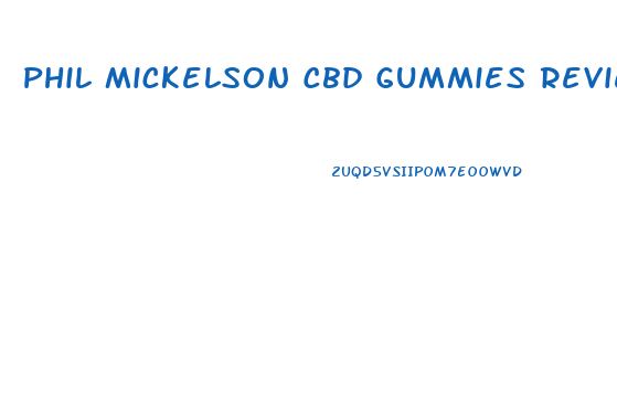 Phil Mickelson Cbd Gummies Reviews