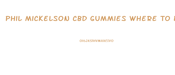 Phil Mickelson Cbd Gummies Where To Buy