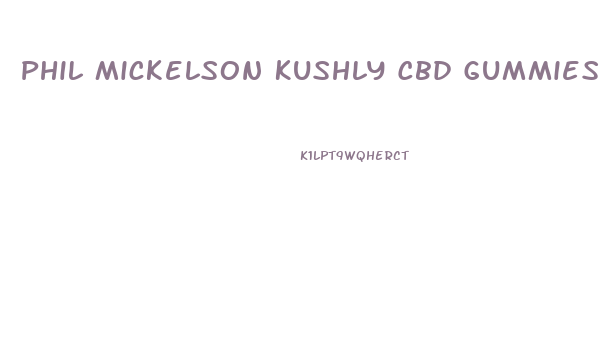 Phil Mickelson Kushly Cbd Gummies